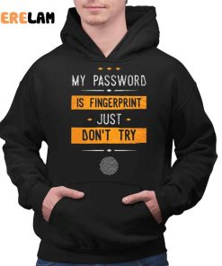 My Password Is Fingerprint Just Dont Try Shirt 2 1