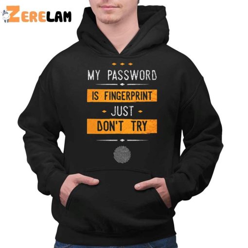 My Password Is Fingerprint Just Don’t Try Shirt