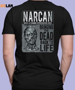 Narcan Bringing The Dead Back To Life Shirt 1