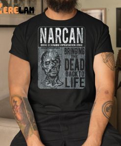 Narcan Bringing The Dead Back To Life Shirt 9 1