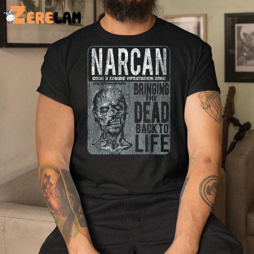 Narcan Bringing The Dead Back To Life Shirt