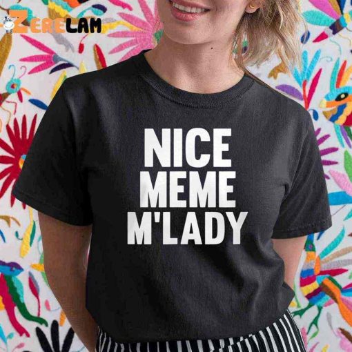 Nice meme M’lady shirt