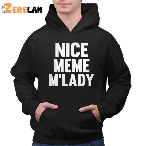 Nice meme M’lady shirt