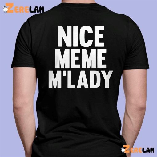 Nice meme M’lady shirt