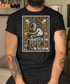 No Matter The Hand Quick On The Draw Skeleton Shirt 1