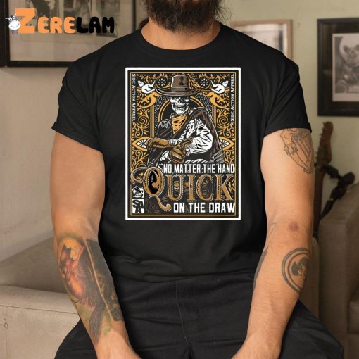 No Matter The Hand Quick On The Draw Skeleton Shirt