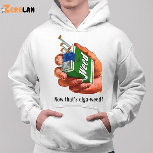 Now That’s Ciga Weed Shirt