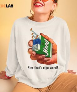 Now Thats Ciga Weed Shirt 3 1