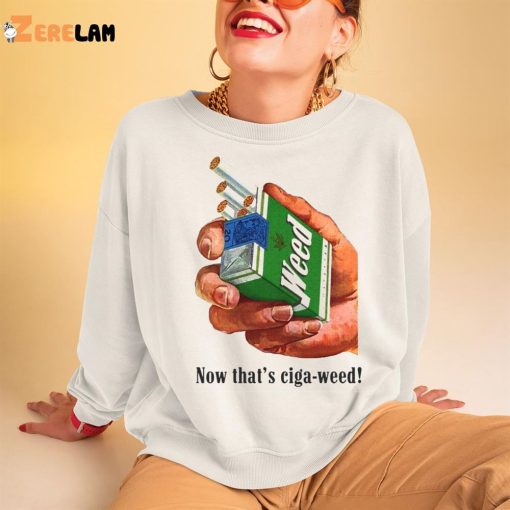 Now That’s Ciga Weed Shirt