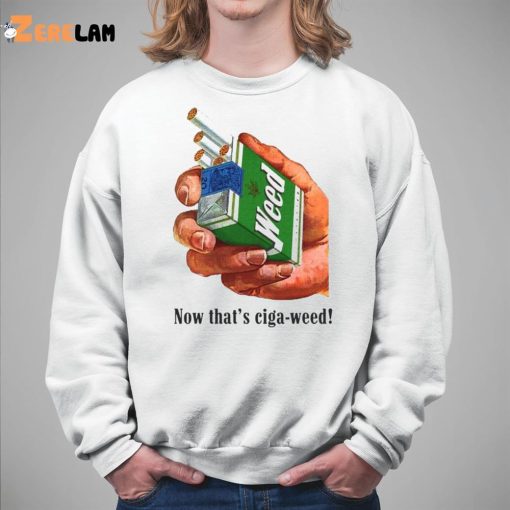 Now That’s Ciga Weed Shirt