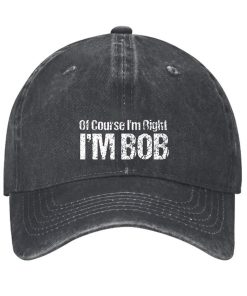 Of Course Im Right Im Bob Funny Hat