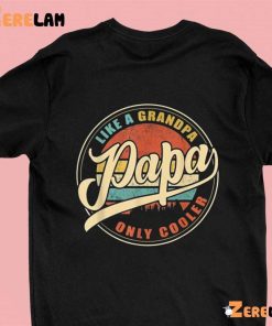 Papa Day Like a Grandpa Only Cooler Shirt 1 green
