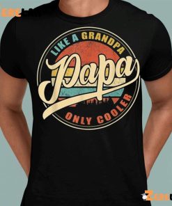 Papa Day Like a Grandpa Only Cooler Shirt 8 1