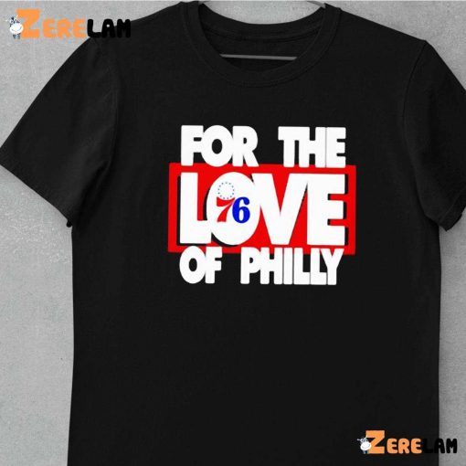 Philadelphia 76ers For The Love 76 Of Philly Shirt