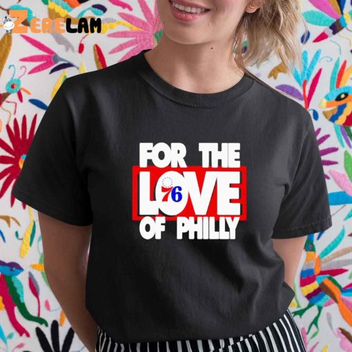 Philadelphia 76ers For The Love 76 Of Philly Shirt