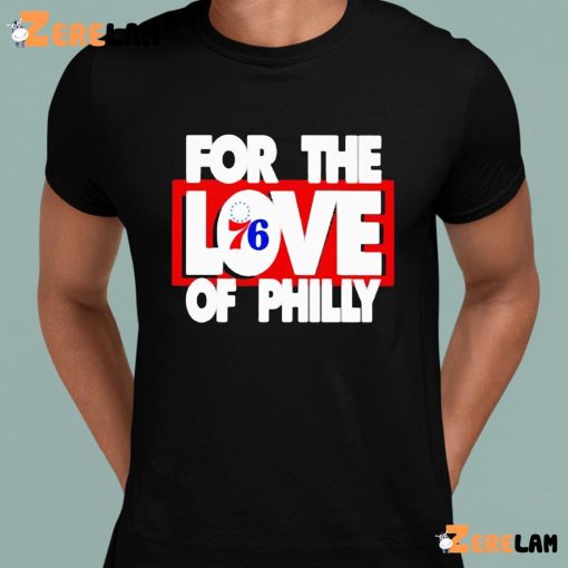 Philadelphia 76ers For The Love 76 Of Philly Shirt