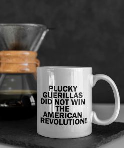 Plucky Guerillas Did Not Win The American Revolution Mug 1 1