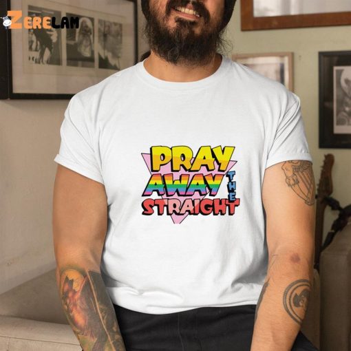 Pray Away The Straight Shirt