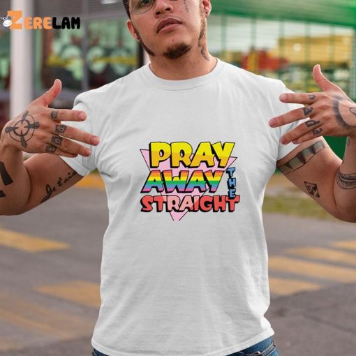 Pray Away The Straight Shirt