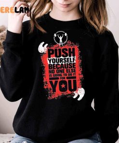 Push Yourself Because No One Else Is Going To Do It For You Shirt 3 1