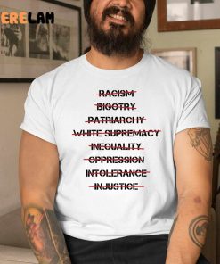 Racism Bigotry Patriarchal White Supremacy Inequality Oppression Intolerance Injustice Shirt 1
