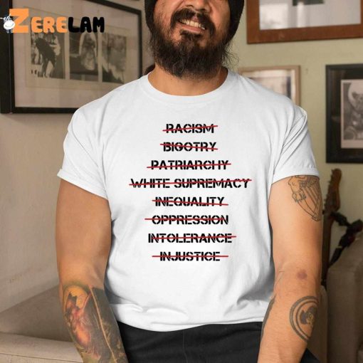 Racism Bigotry Patriarchal White Supremacy Inequality Oppression Intolerance Injustice Shirt