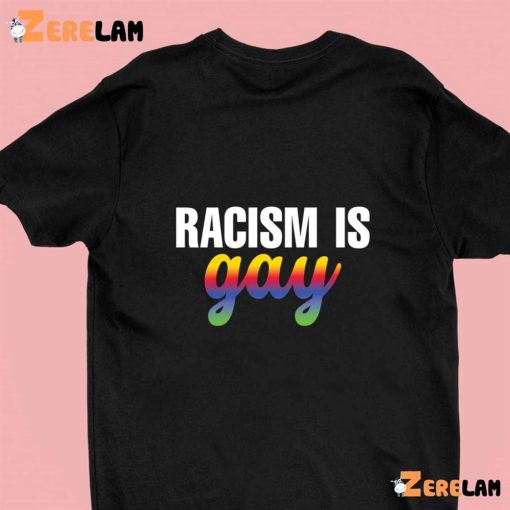 Racism Is Gay Shirt