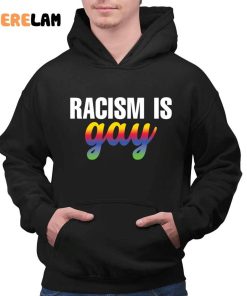 Racism is gay shirt 2 1