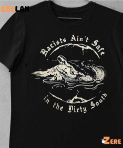 Raicists Aint Safe In The Dirty South Shirt 1