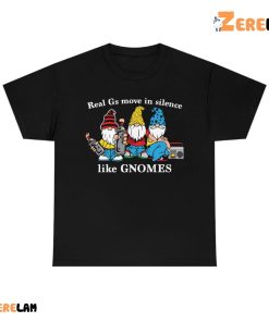 Real Gs Move In Silence Like Gnomes Shirt 1