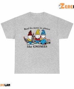 Real Gs Move In Silence Like Gnomes Shirt