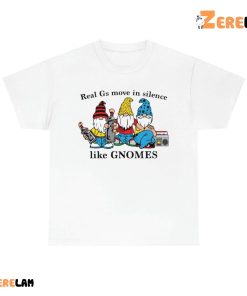 Real Gs Move In Silence Like Gnomes Shirt 3