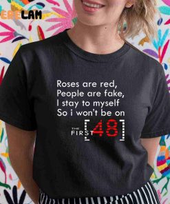 Roses Are Red People Are Fake I Stay To My Self So I Wont Be On The First 48 Shirt 1 1