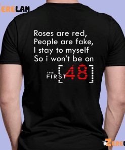 Roses Are Red People Are Fake I Stay To My Self So I Wont Be On The First 48 Shirt 7 1