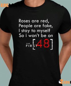Roses Are Red People Are Fake I Stay To My Self So I Wont Be On The First 48 Shirt 8 1