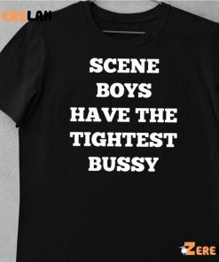 Sceve Boys Have The TightTest Bussy shirt 10 1