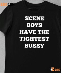 Sceve Boys Have The TightTest Bussy shirt