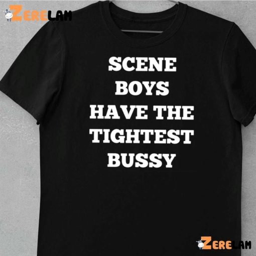 Sceve Boys Have The TightTest Bussy shirt