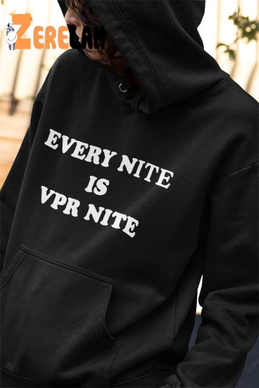 Every Nite Is Vpr Nite Hoodie, Sweatshirt,T-Shirt