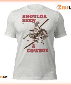 Shoulda Been a Cowboy Vintage Shirt