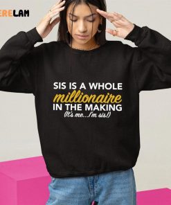 Sis Is A Whole Millionaire In The Making It's Me I'm Sis Shirt 10 1