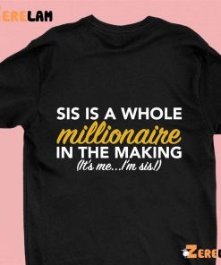 Sis Is A Whole Millionaire In The Making It's Me I'm Sis Shirt 1 green