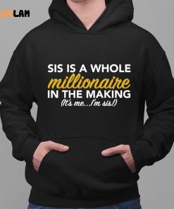 Sis Is A Whole Millionaire In The Making It's Me I'm Sis Shirt 2 1