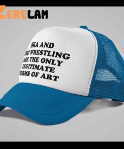 Ska And Pro Wrestling Are The Only Legitimate Forms Of Art Hat 3