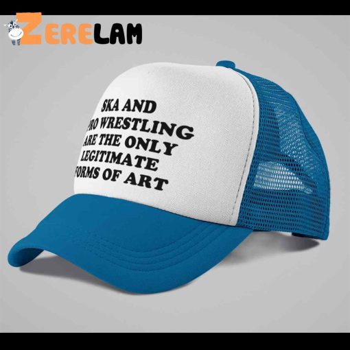 Ska And Pro Wrestling Are The Only Legitimate Forms Of Art Hat