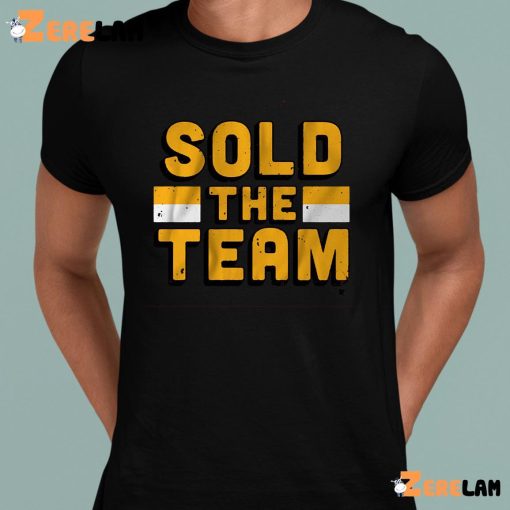 Sold The Team Shirt