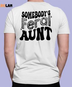 Somebodys Feral Aunt Shirt 5