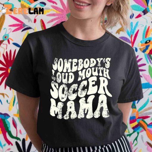 Somebodys Loud Mouth Soccer Mama Vintage Shirt