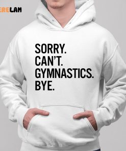Sorry Cant Gymnastics Bye Shirtjpg 2 1