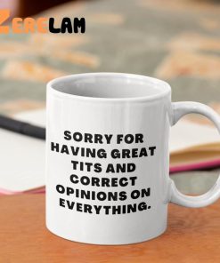Sorry For Having Great Tits And Correct Opinions Mug 2